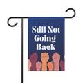 Still Not Going Back Garden Flag, Feminist Empowerment Decor, Equality and Womens Rights Yard Flag, Outdoor Banner for Protest and Support